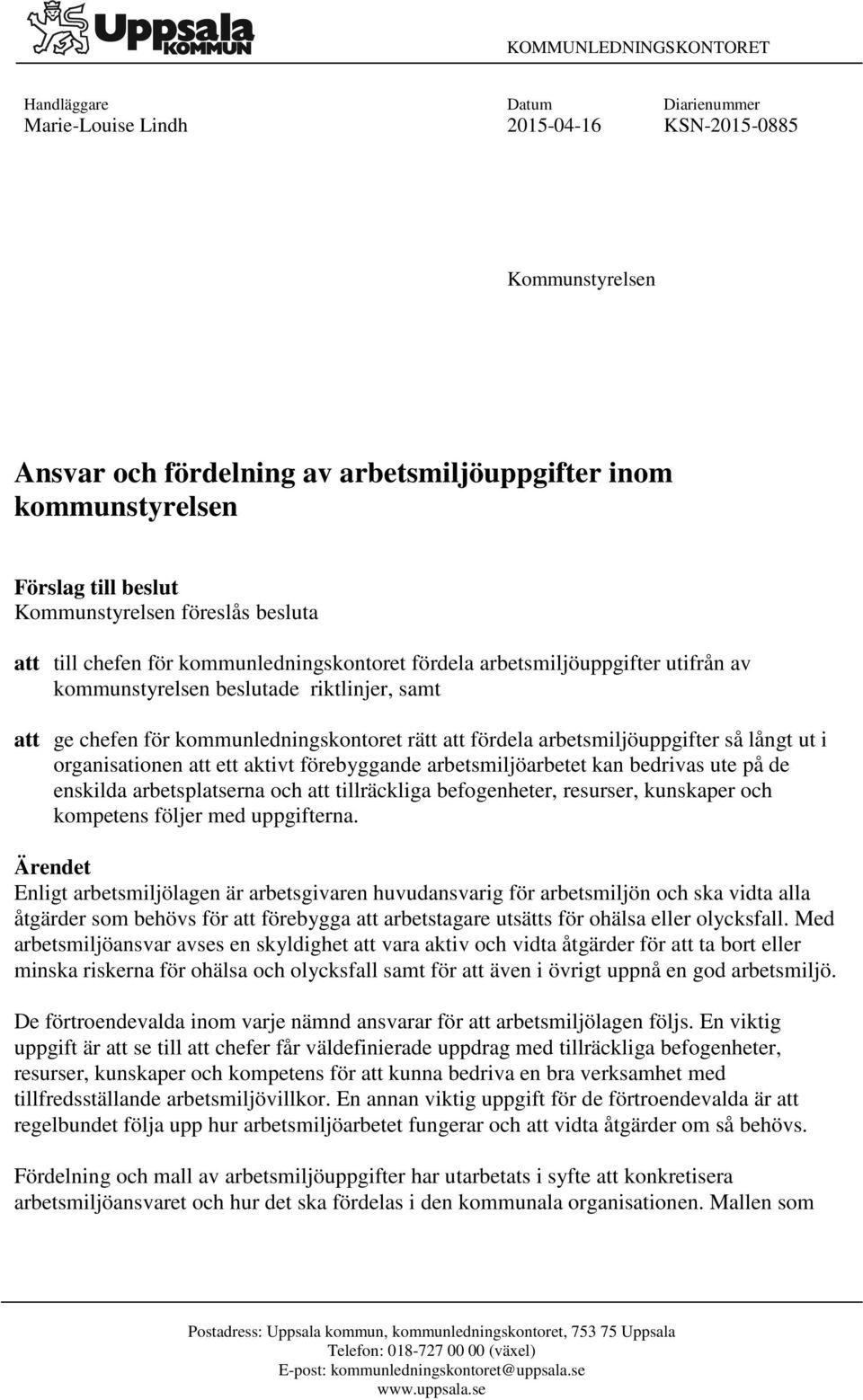 kommunledningskontoret rätt att fördela arbetsmiljöuppgifter så långt ut i organisationen att ett aktivt förebyggande arbetsmiljöarbetet kan bedrivas ute på de enskilda arbetsplatserna och att