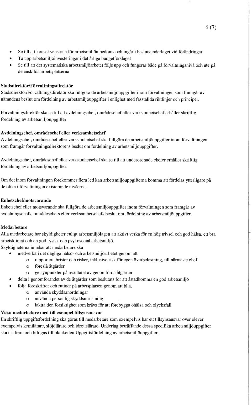 arbetsmiljöuppgifter inom förvaltningen som framgår av nämndens beslut om fördelning av arbetsmiljöuppgifter i enlighet med fasställda riktlinjer och principer.