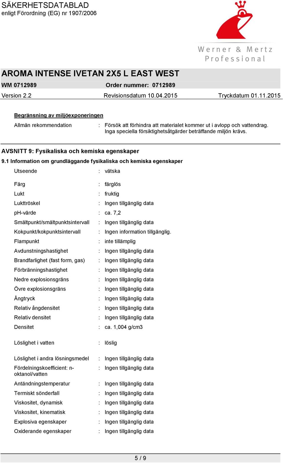 7,2 Smältpunkt/smältpunktsintervall Kokpunkt/kokpunktsintervall : Ingen information tillgänglig.