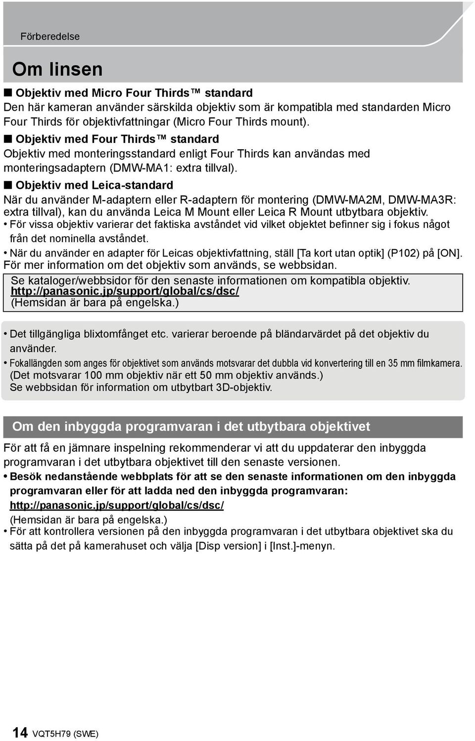 Objektiv med Leica-standard När du använder M-adaptern eller R-adaptern för montering (DMW-MA2M, DMW-MA3R: extra tillval), kan du använda Leica M Mount eller Leica R Mount utbytbara objektiv.