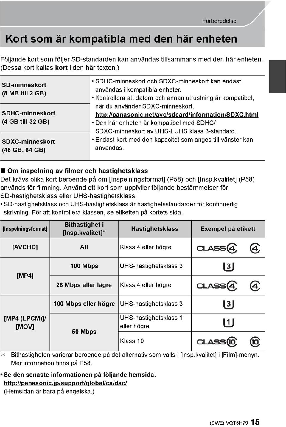 Kontrollera att datorn och annan utrustning är kompatibel, när du använder SDXC-minneskort. http://panasonic.net/avc/sdcard/information/sdxc.