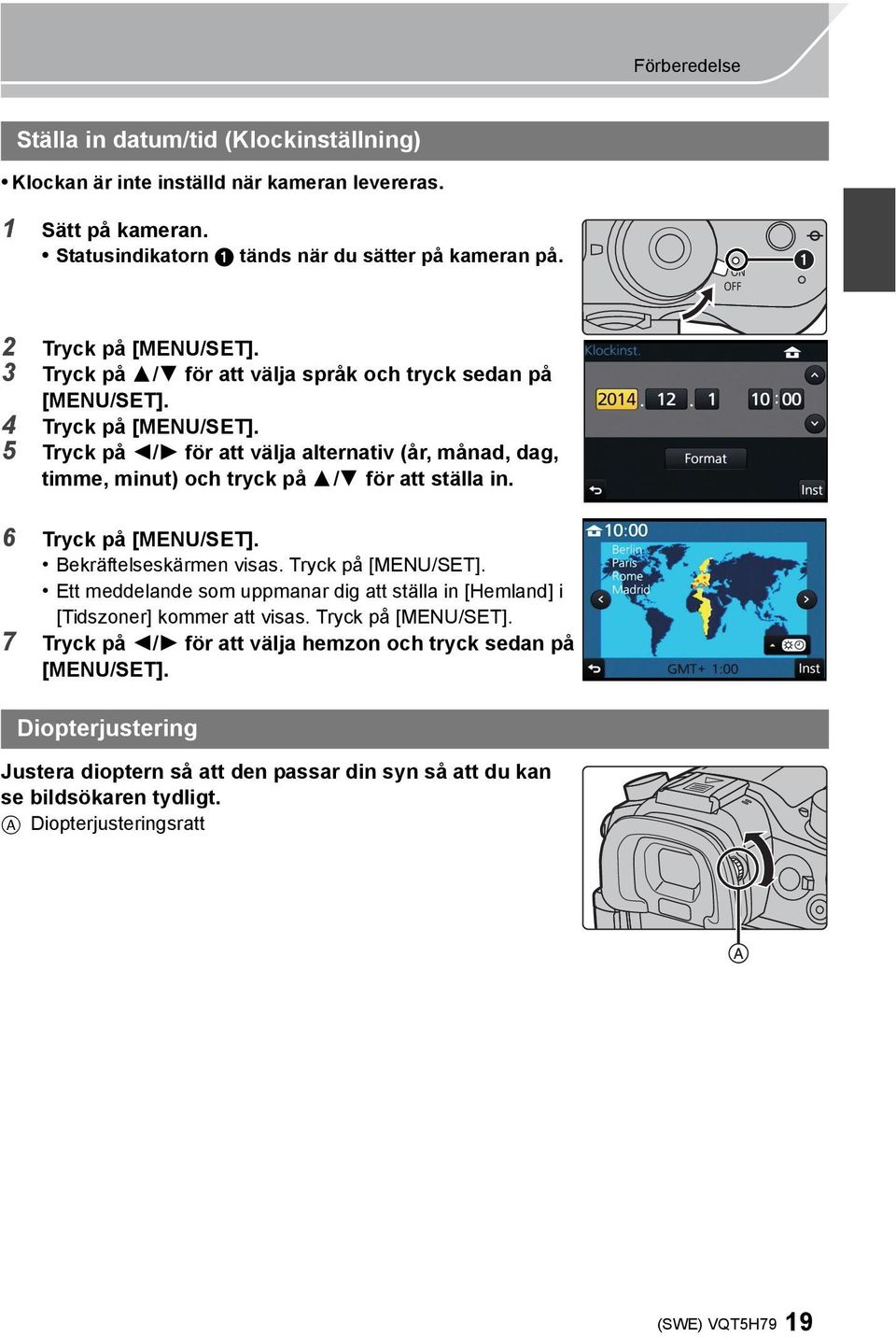 5 Tryck på 2/1 för att välja alternativ (år, månad, dag, timme, minut) och tryck på 3/4 för att ställa in. 6 Tryck på [MENU/SET].