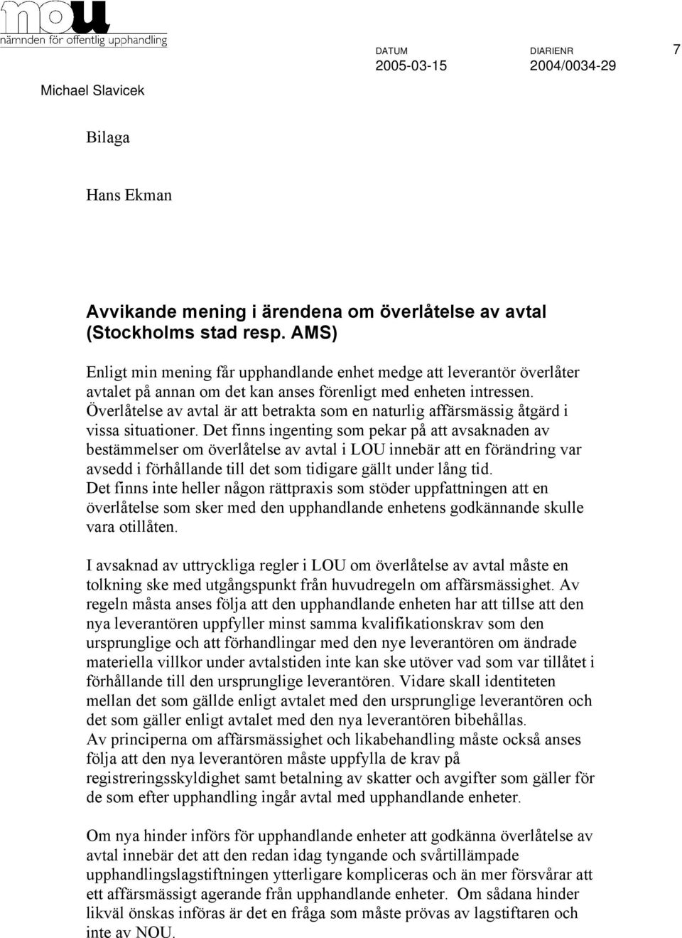 Överlåtelse av avtal är att betrakta som en naturlig affärsmässig åtgärd i vissa situationer.