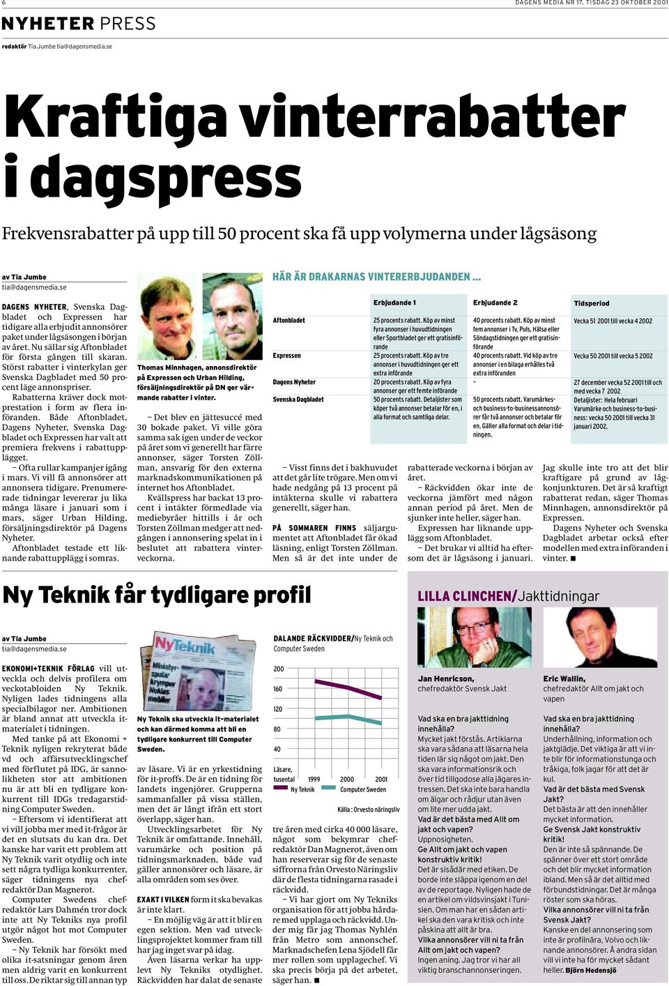 se DAGENS NYHETER, Svenska Dagbladet och Expressen har tidigare alla erbjudit annonsörer paket under lågsäsongen i början av året. Nu sällar sig Aftonbladet för första gången till skaran.