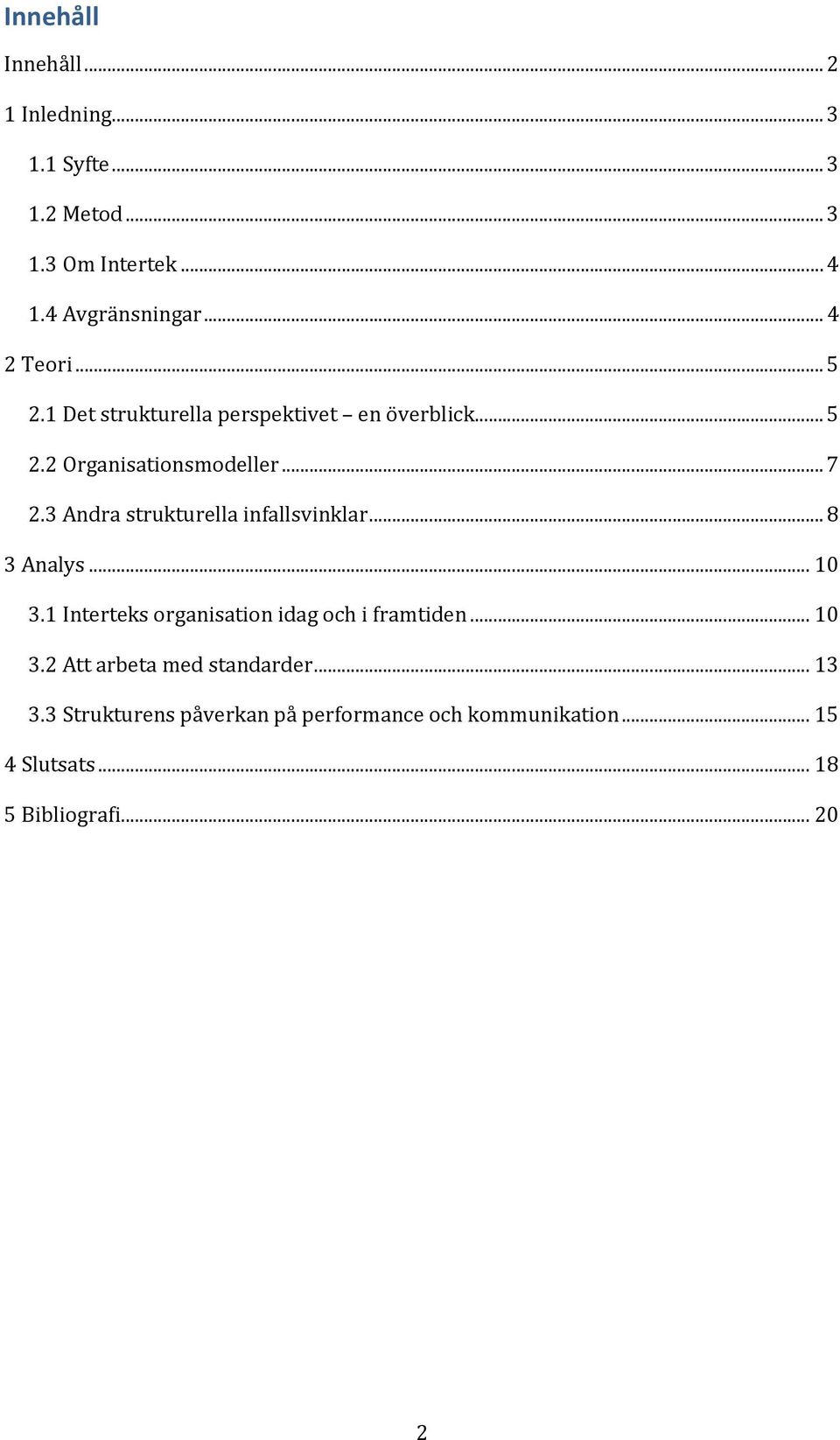 3 Andra strukturella infallsvinklar... 8 3 Analys... 10 3.1 Interteks organisation idag och i framtiden... 10 3.2 Att arbeta med standarder.