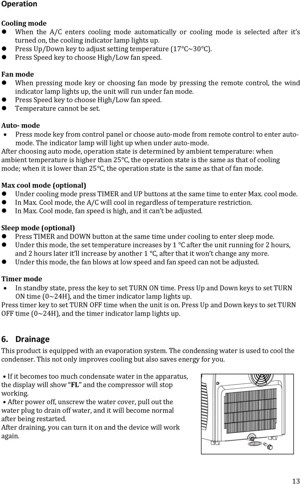 Fan mode When pressing mode key or choosing fan mode by pressing the remote control, the wind indicator lamp lights up, the unit will run under fan mode. Press Speed key to choose High/Low fan speed.