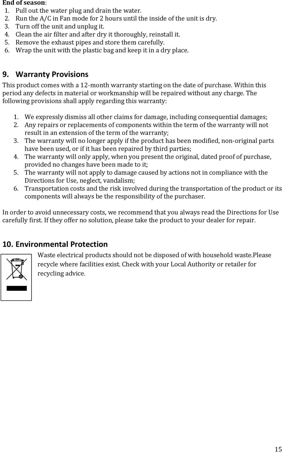 Warranty Provisions This product comes with a 12-month warranty starting on the date of purchase. Within this period any defects in material or workmanship will be repaired without any charge.