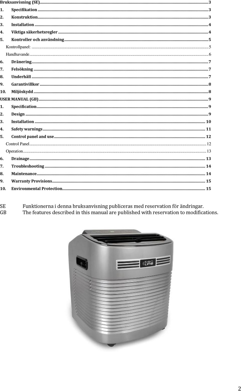 Safety warnings... 11 5. Control panel and use... 12 Control Panel... 12 Operation... 13 6. Drainage... 13 7. Troubleshooting... 14 8. Maintenance... 14 9. Warranty Provisions... 15 10.