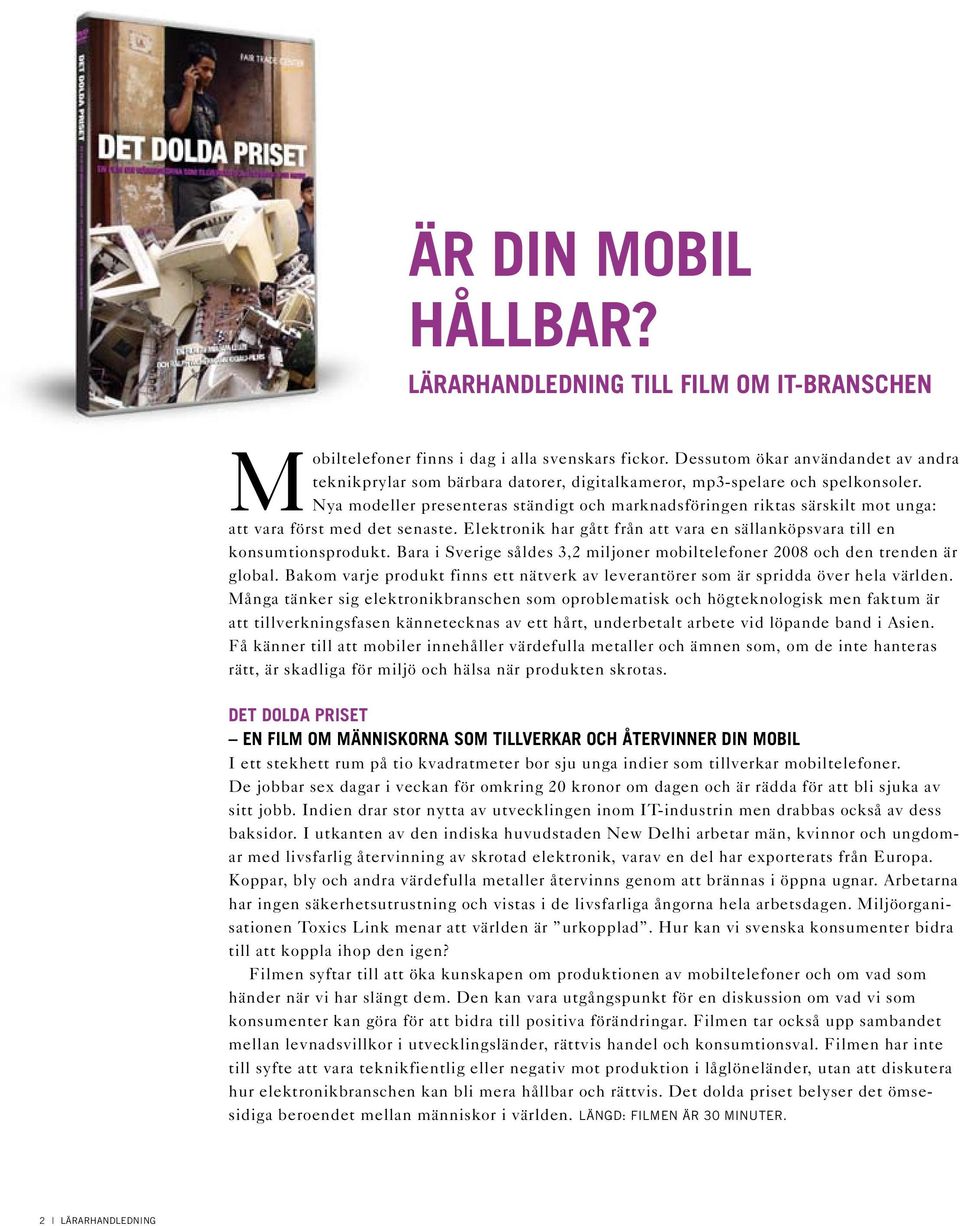 Nya modeller presenteras ständigt och marknadsföringen riktas särskilt mot unga: att vara först med det senaste. Elektronik har gått från att vara en sällanköpsvara till en konsumtionsprodukt.