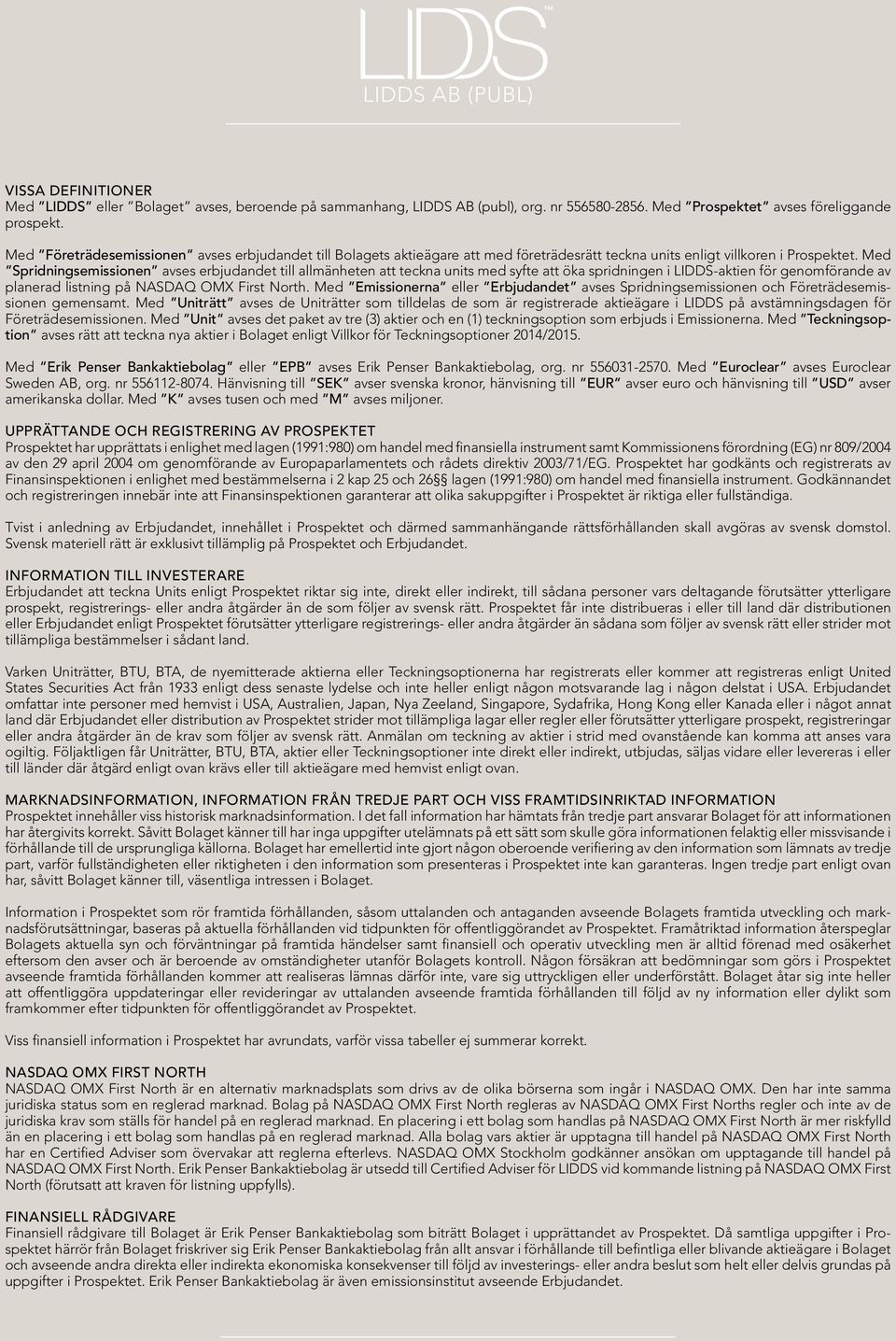 Med Spridningsemissionen avses erbjudandet till allmänheten att teckna units med syfte att öka spridningen i LIDDS-aktien för genomförande av planerad listning på NASDAQ OMX First North.