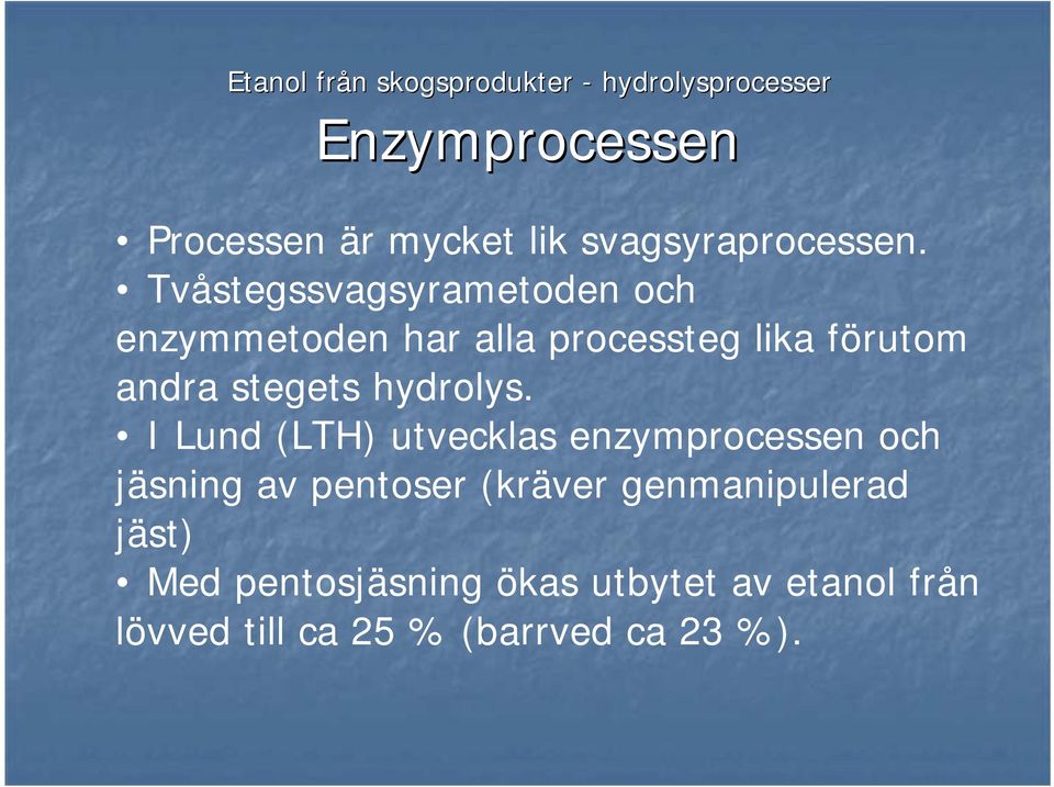 Tvåstegssvagsyrametoden och enzymmetoden har alla processteg lika förutom andra stegets