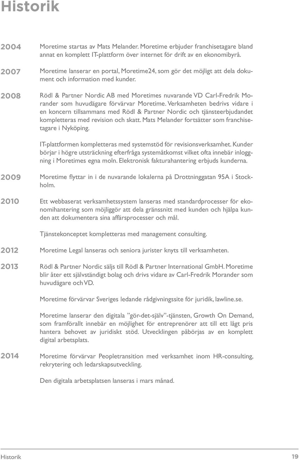 Rödl & Partner Nordic AB med Moretimes nuvarande VD Carl-Fredrik Morander som huvudägare förvärvar Moretime.