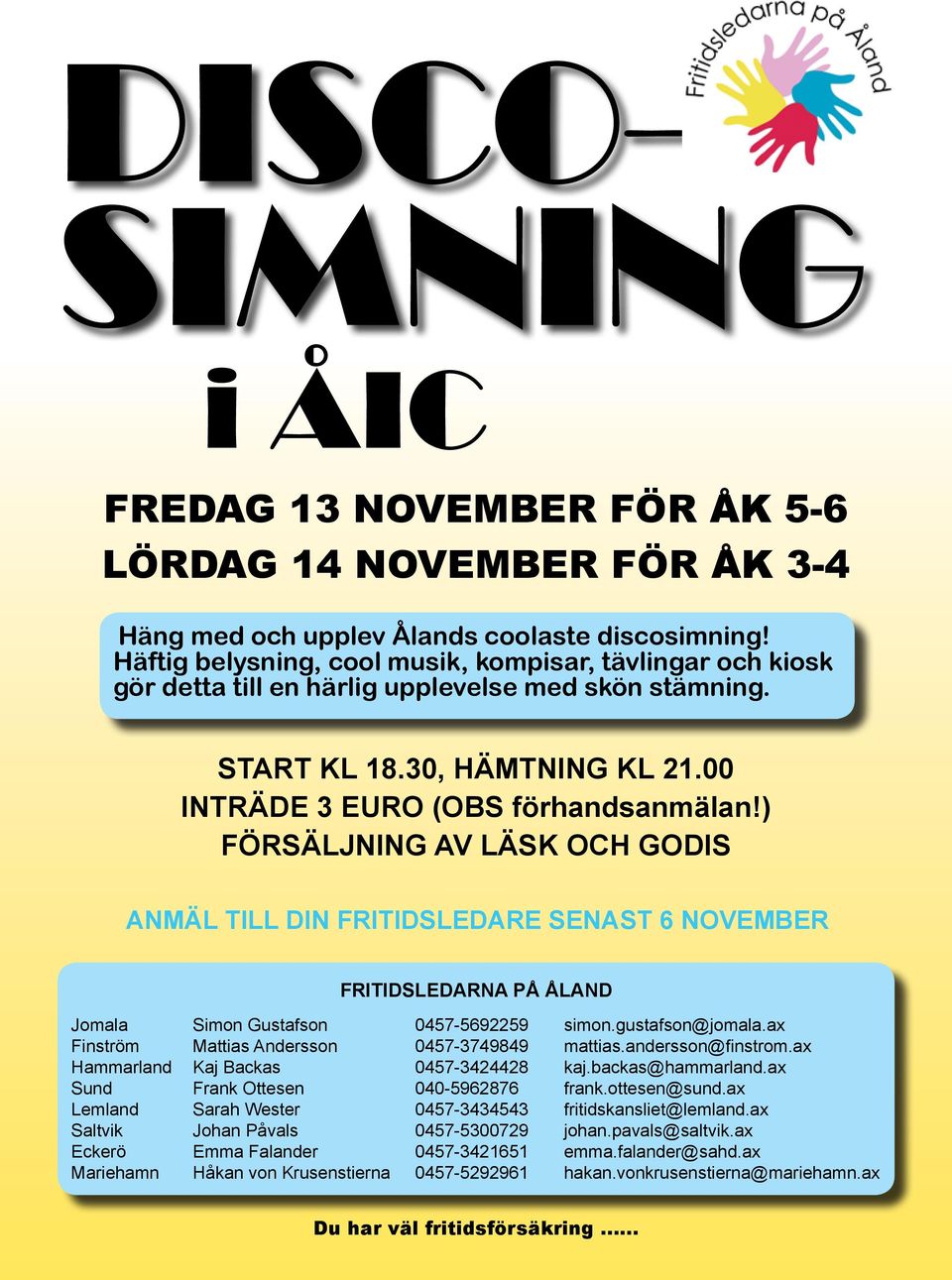 ) FÖRSÄLJNING AV LÄSK OCH GODIS ANMÄL TILL DIN FRITIDSLEDARE SENAST 6 NOVEMBER FRITIDSLEDARNA PÅ ÅLAND Jomala Simon Gustafson 0457-5692259 simon.gustafson@jomala.