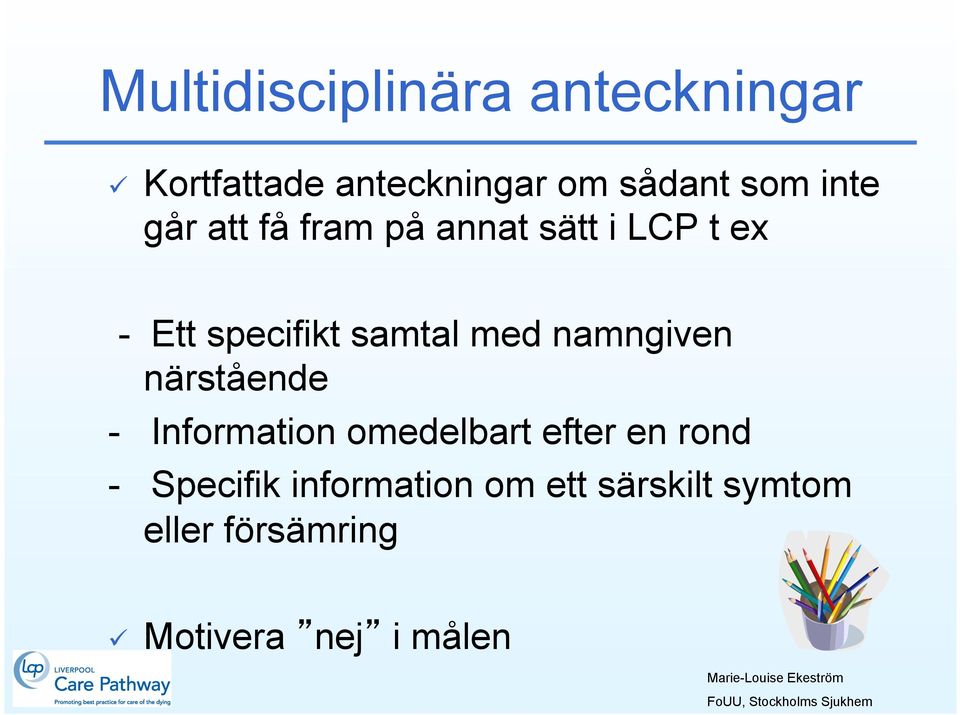 med namngiven närstående - Information omedelbart efter en rond -