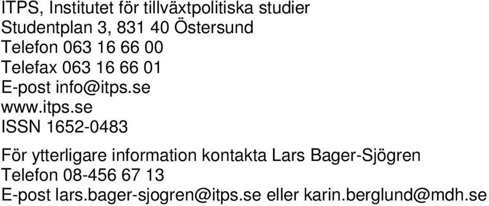 itps.se ISSN 1652-0483 För ytterligare information kontakta Lars