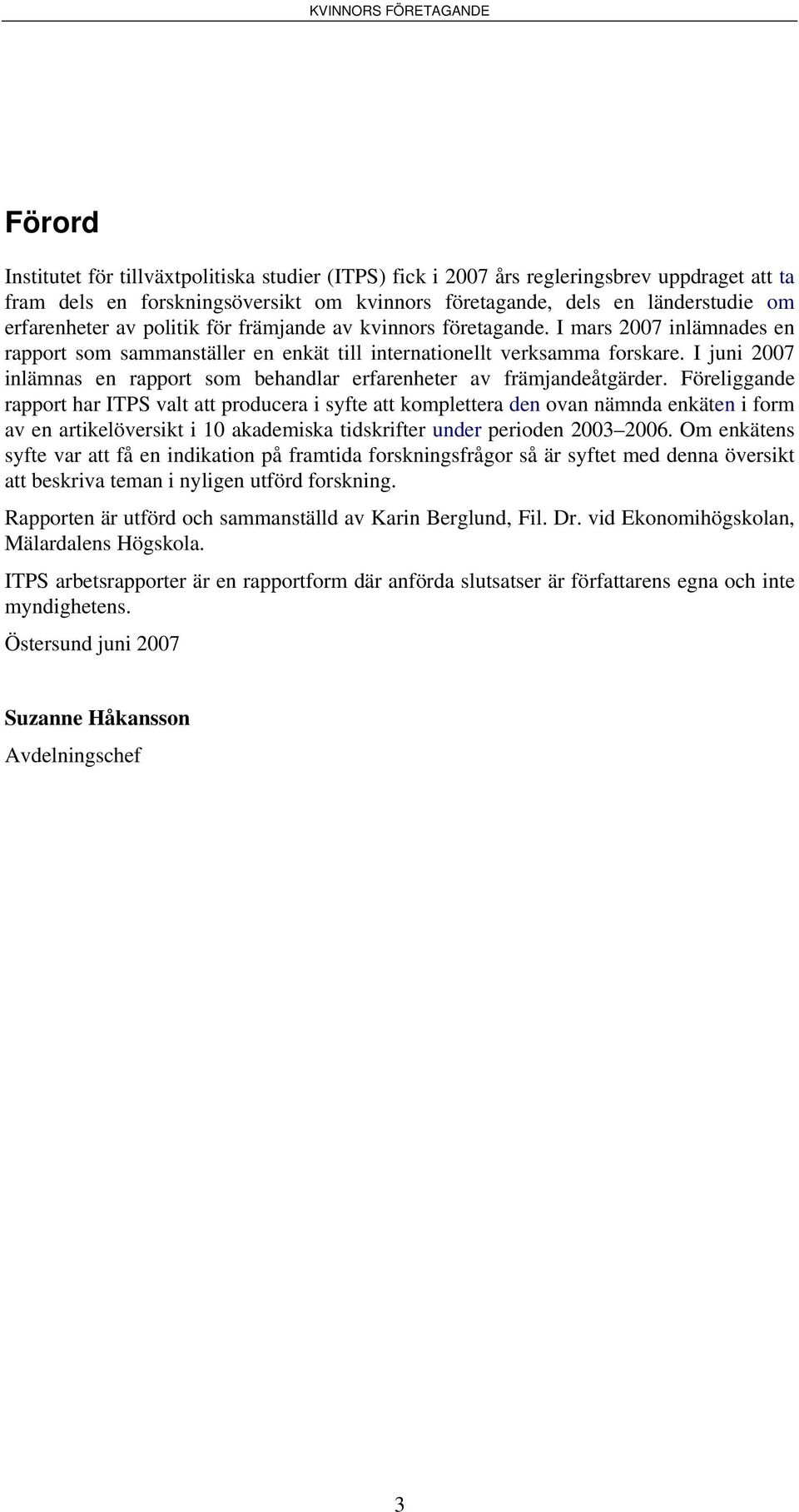 I juni 2007 inlämnas en rapport som behandlar erfarenheter av främjandeåtgärder.