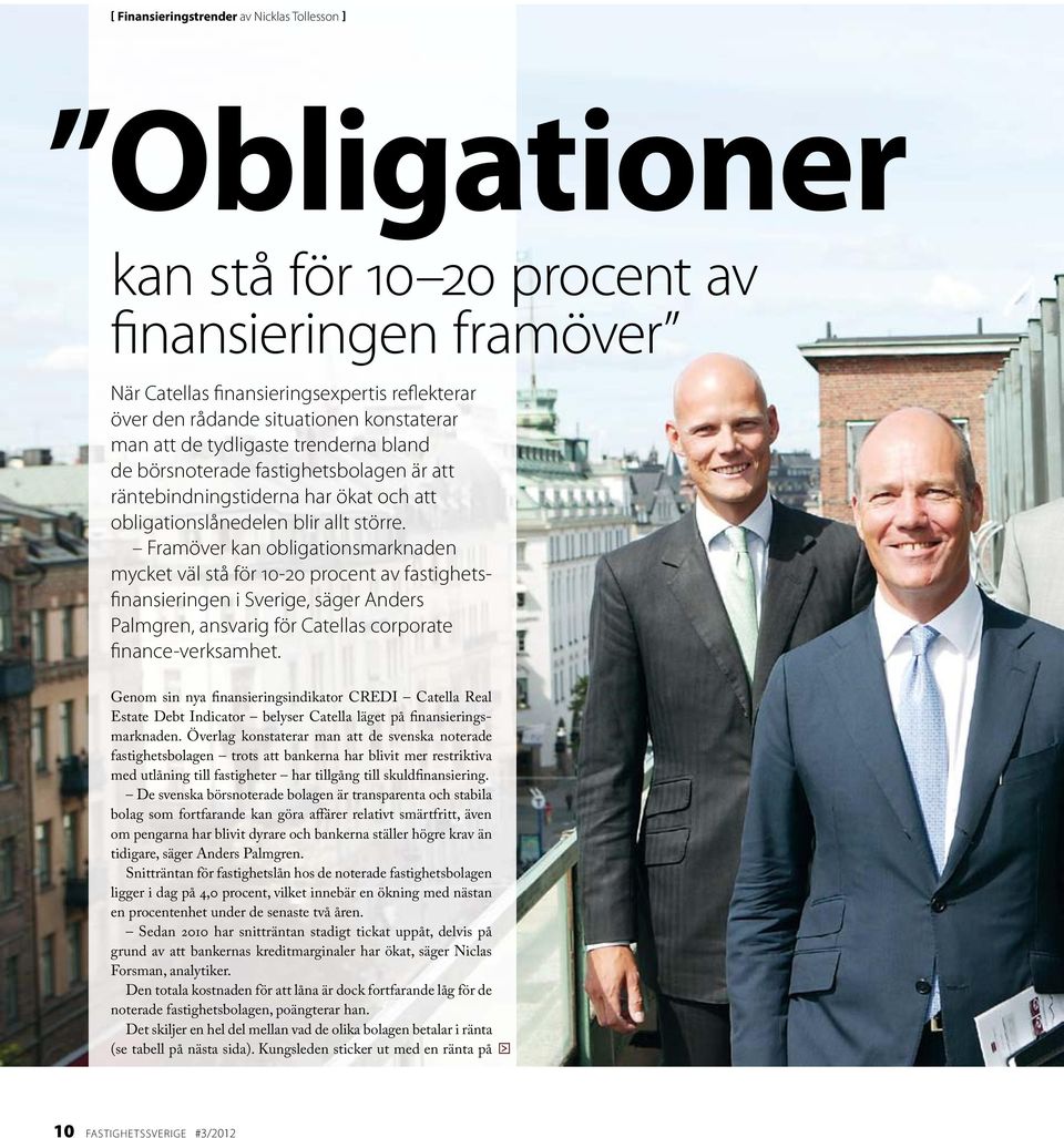 Framöver kan obligationsmarknaden mycket väl stå för 10 20 procent av fastighetsfinansieringen i Sverige, säger Anders Palmgren, ansvarig för Catellas corporate finance verksamhet.