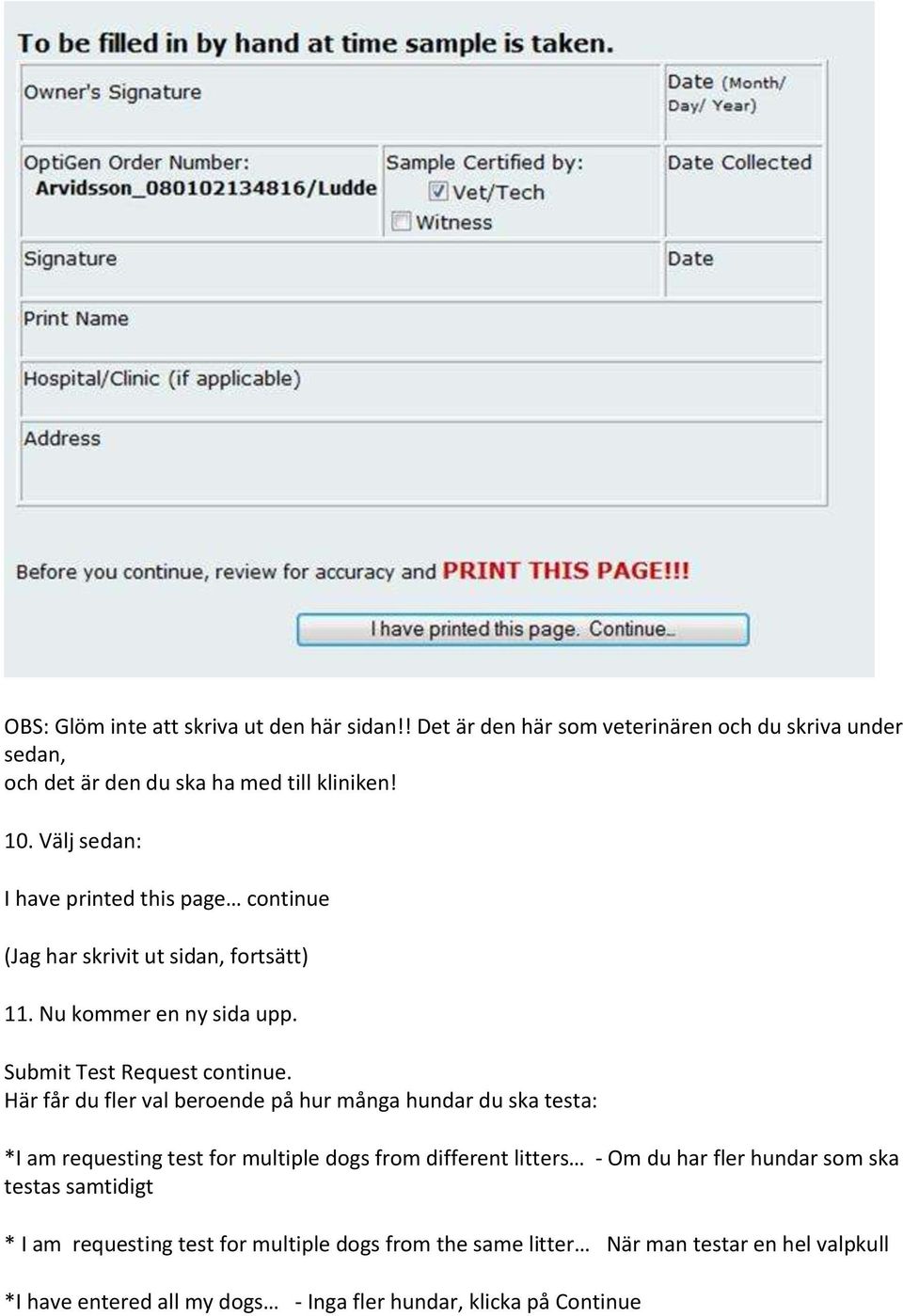 Här får du fler val beroende på hur många hundar du ska testa: *I am requesting test for multiple dogs from different litters - Om du har fler hundar som