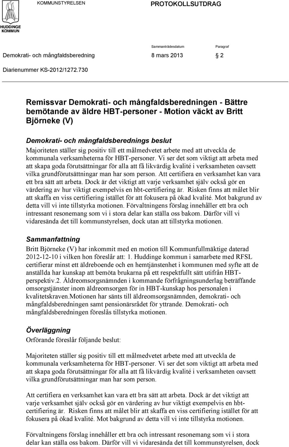 positiv till ett målmedvetet arbete med att utveckla de kommunala verksamheterna för HBT-personer.