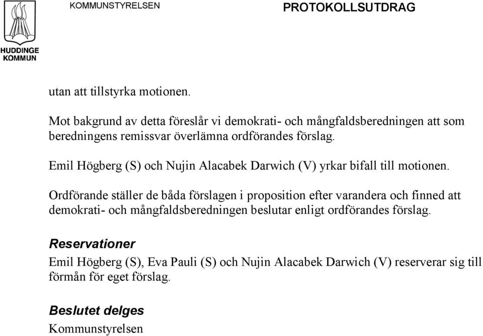 Emil Högberg (S) och Nujin Alacabek Darwich (V) yrkar bifall till motionen.