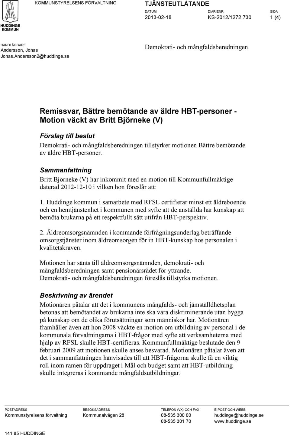 motionen Bättre bemötande av äldre HBT-personer. Sammanfattning Britt Björneke (V) har inkommit med en motion till Kommunfullmäktige daterad 2012-12-10 i vilken hon föreslår att: 1.