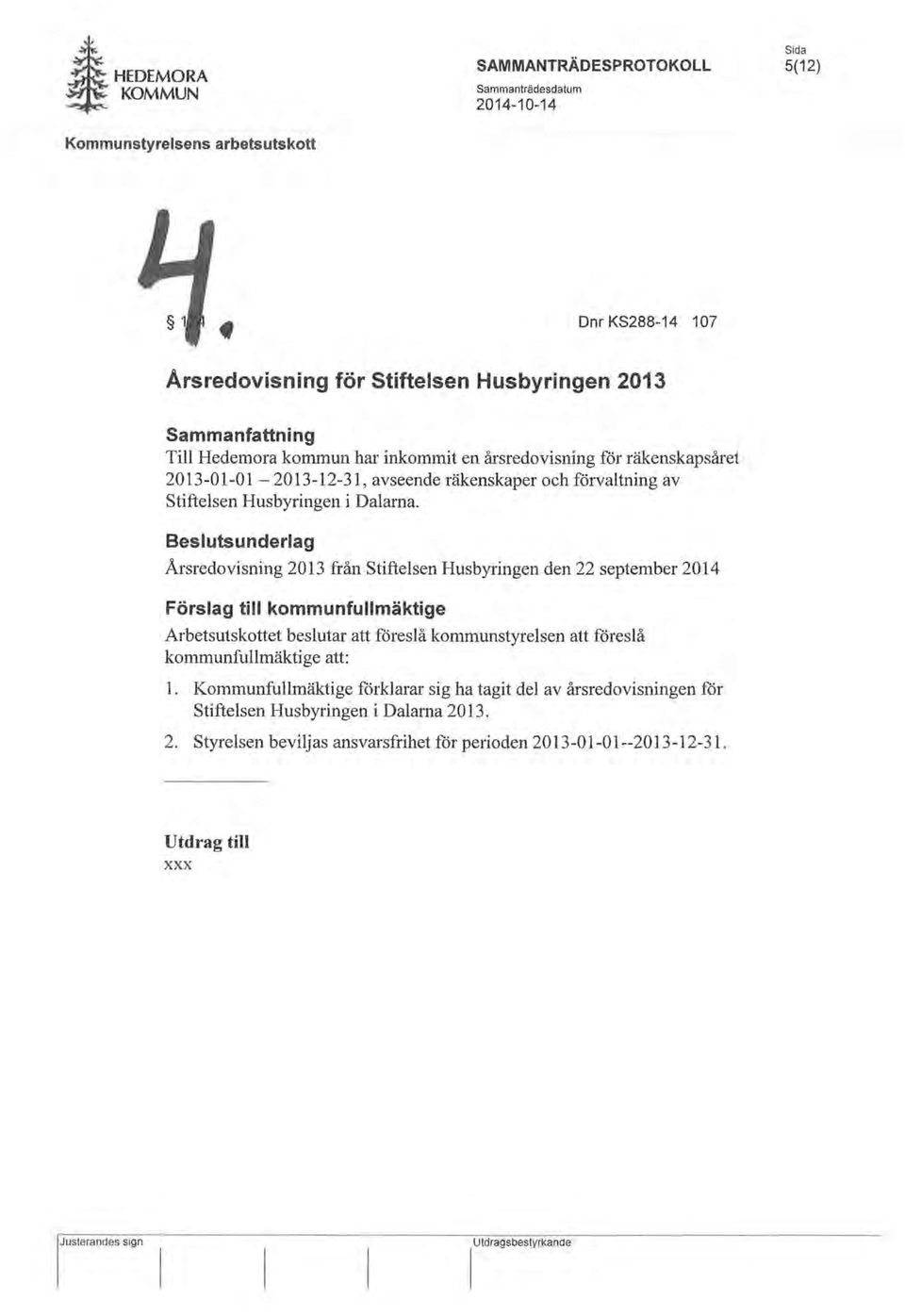 Beslutsunderlag Arsredovisning 2013 från Stiftelsen Husbyringen den 22 september 2014 Förslag till kommunfullmäktige Arbetsutskottet beslutar att föreslå kommunstyrelsen att föreslå