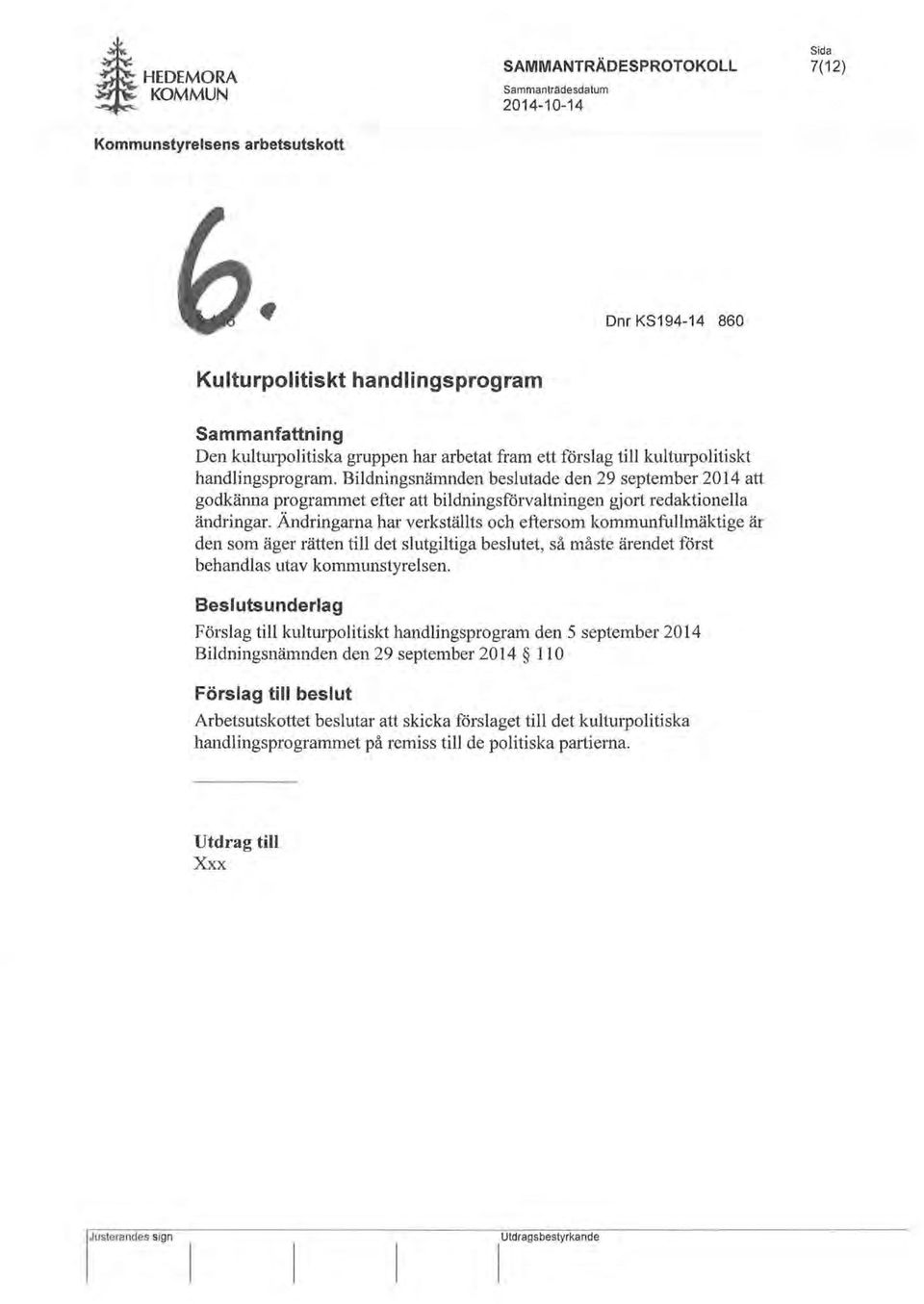 arbetat fram ett förslag till kulturpolitiskt handlingsprogram. Bildningsnämnden beslutade den 29 september 2014 att godkänna programmet efter att bildningsförvaltningen gjort redaktionella ändringar.