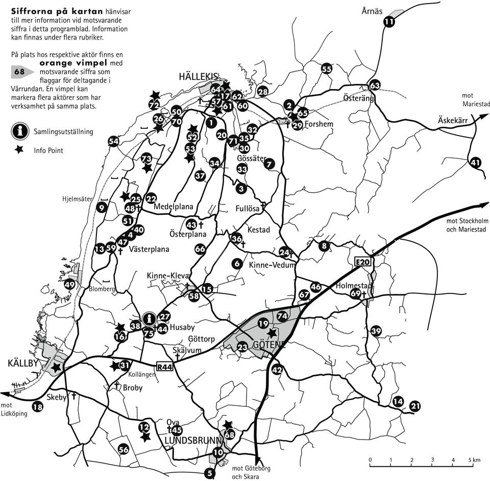 Samlingsutställning Info Point Hjelmsäter 49 9 54 Blomberg 73 72 26 25 22 48 Medelplana HÄLLEKIS 51 43 40 4 Österplana 47 13 59 Västerplana 66 Kinne-Kleva 28 17 62 57 61 60 50 70 1 32 52 20 7135 53