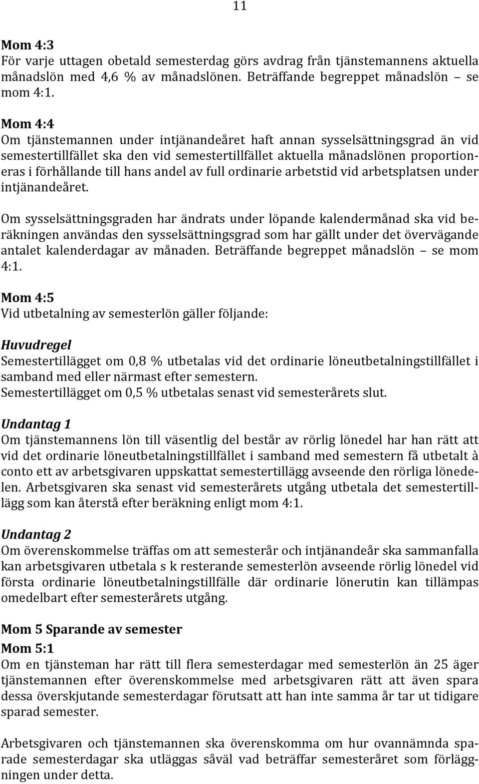 av full ordinarie arbetstid vid arbetsplatsen under intjänandeåret.