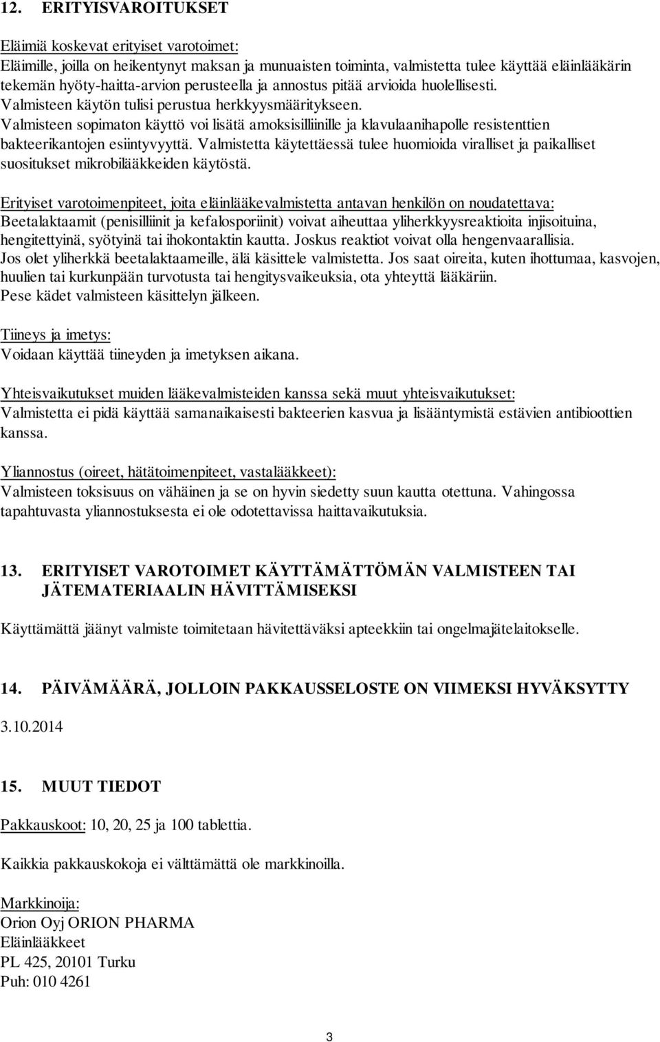 Valmisteen sopimaton käyttö voi lisätä amoksisilliinille ja klavulaanihapolle resistenttien bakteerikantojen esiintyvyyttä.