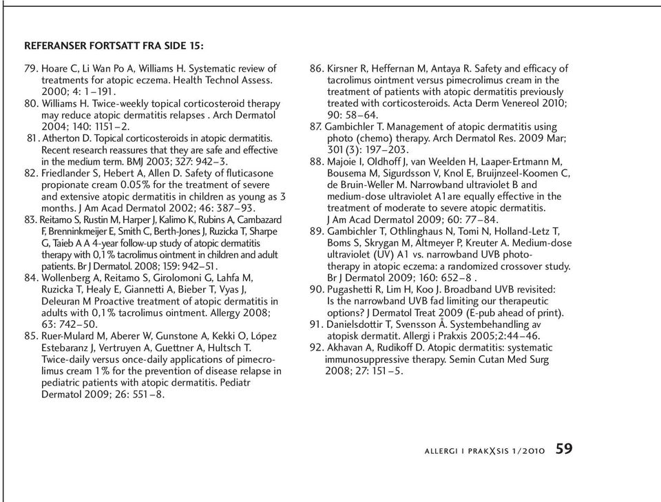 Friedlander S, Hebert A, Allen D. Safety of fluticasone pro pionate cream 0.05% for the treatment of severe and exten sive atopic dermatitis in children as young as 3 months.