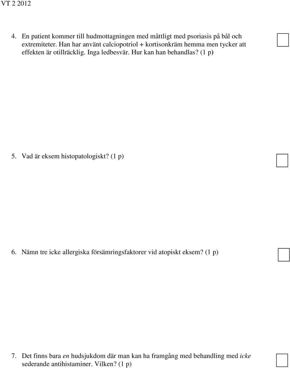 Hur kan han behandlas? (1 p) 5. Vad är eksem histopatologiskt? (1 p) 6.