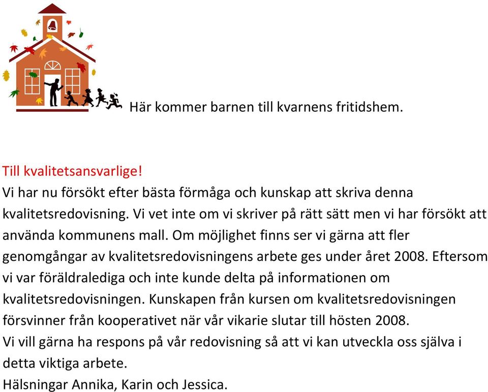 Om möjlighet finns ser vi gärna att fler genomgångar av kvalitetsredovisningens arbete ges under året 2008.