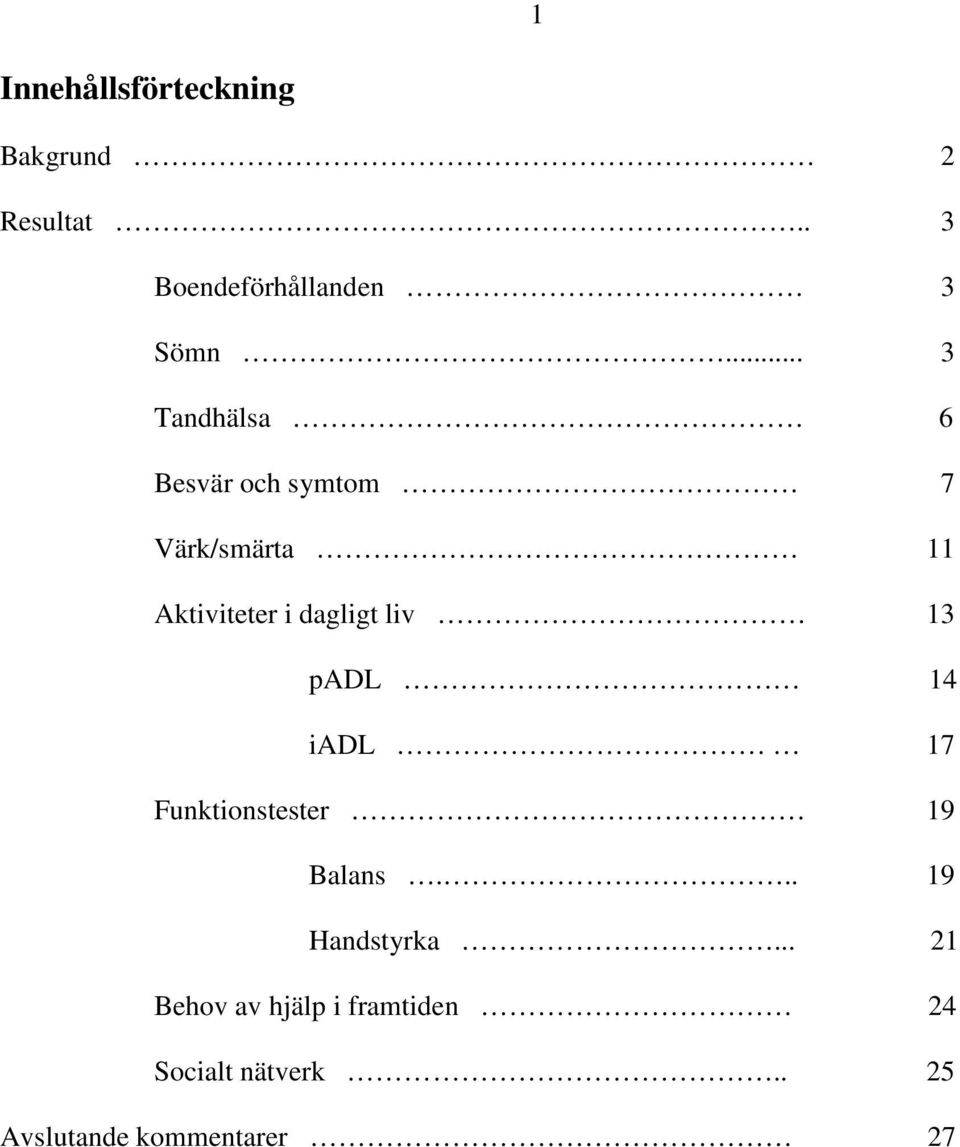 liv 13 padl 14 iadl 17 Funktionstester 19 Balans... 19 Handstyrka.