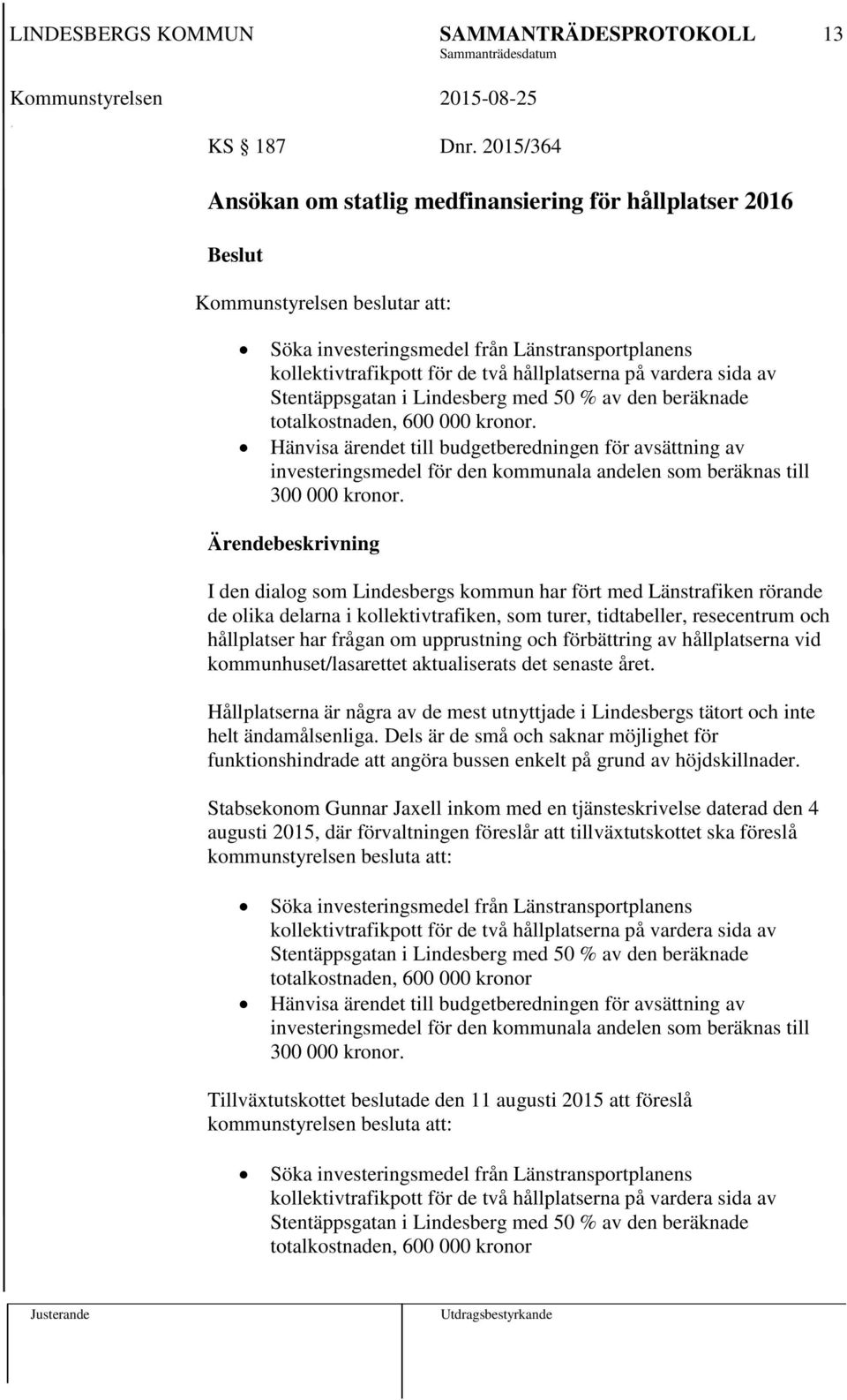 sida av Stentäppsgatan i Lindesberg med 50 % av den beräknade totalkostnaden, 600 000 kronor.