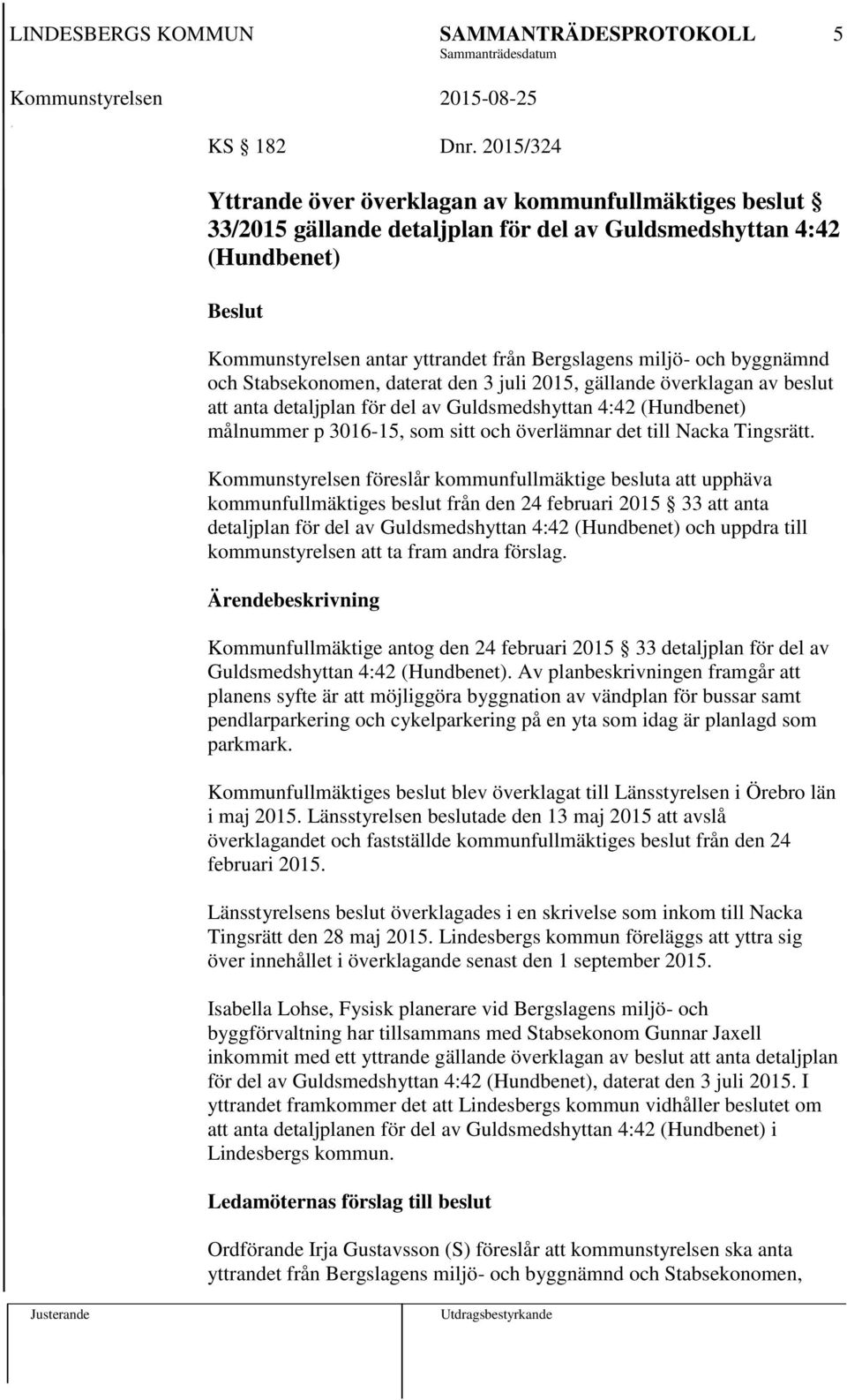 byggnämnd och Stabsekonomen, daterat den 3 juli 2015, gällande överklagan av beslut att anta detaljplan för del av Guldsmedshyttan 4:42 (Hundbenet) målnummer p 3016-15, som sitt och överlämnar det