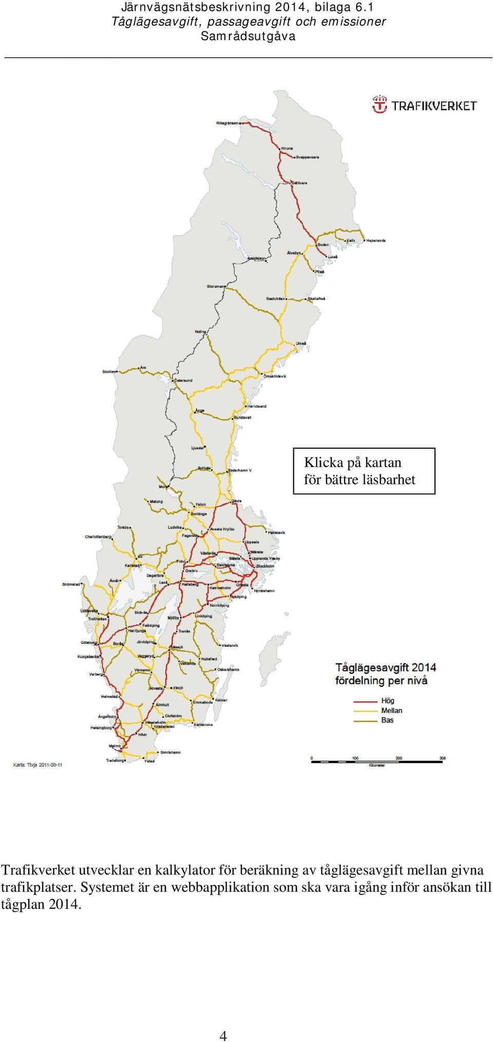 tåglägesavgift mellan givna trafikplatser.