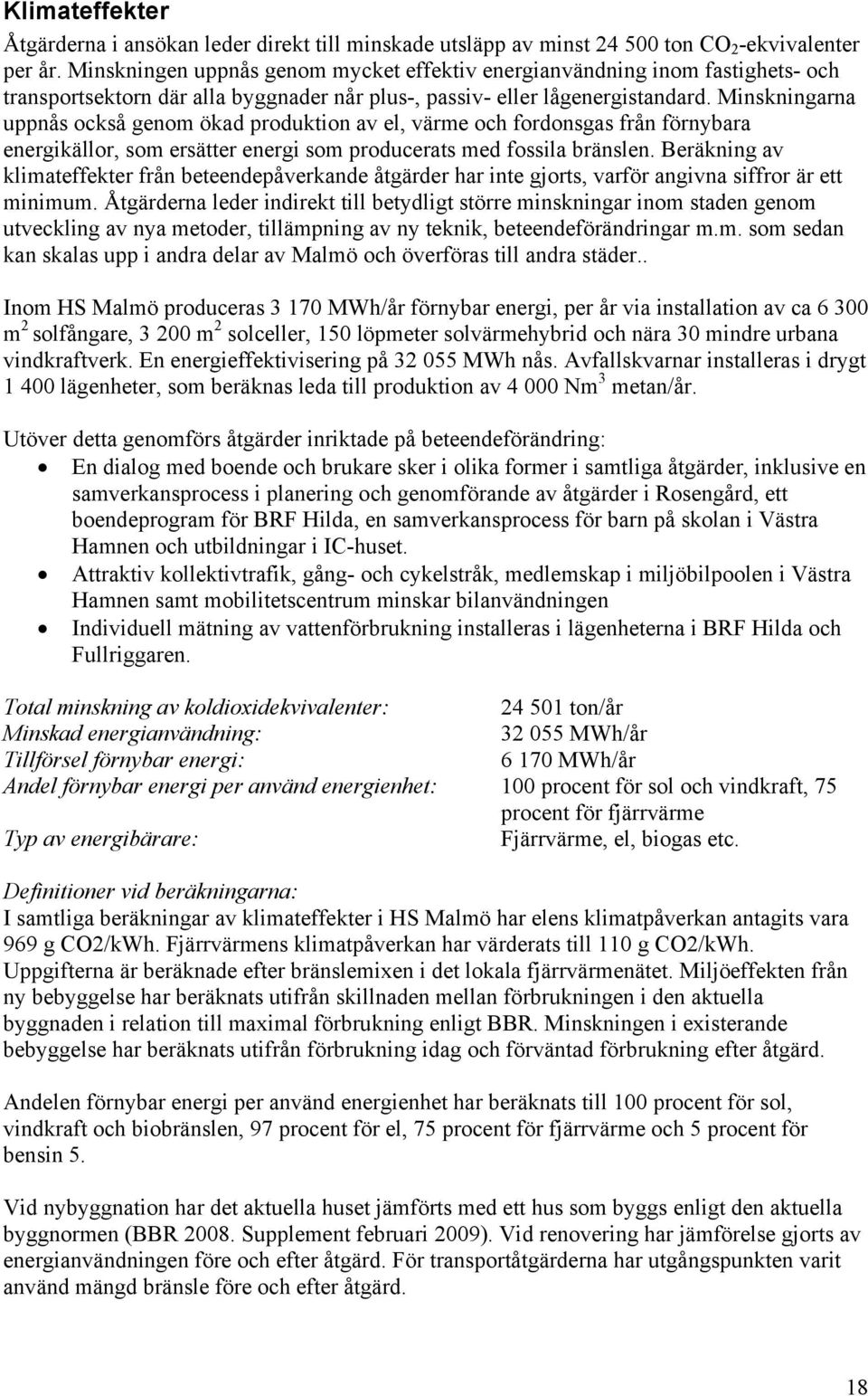 Minskningarna uppnås också genom ökad produktion av el, värme och fordonsgas från förnybara energikällor, som ersätter energi som producerats med fossila bränslen.