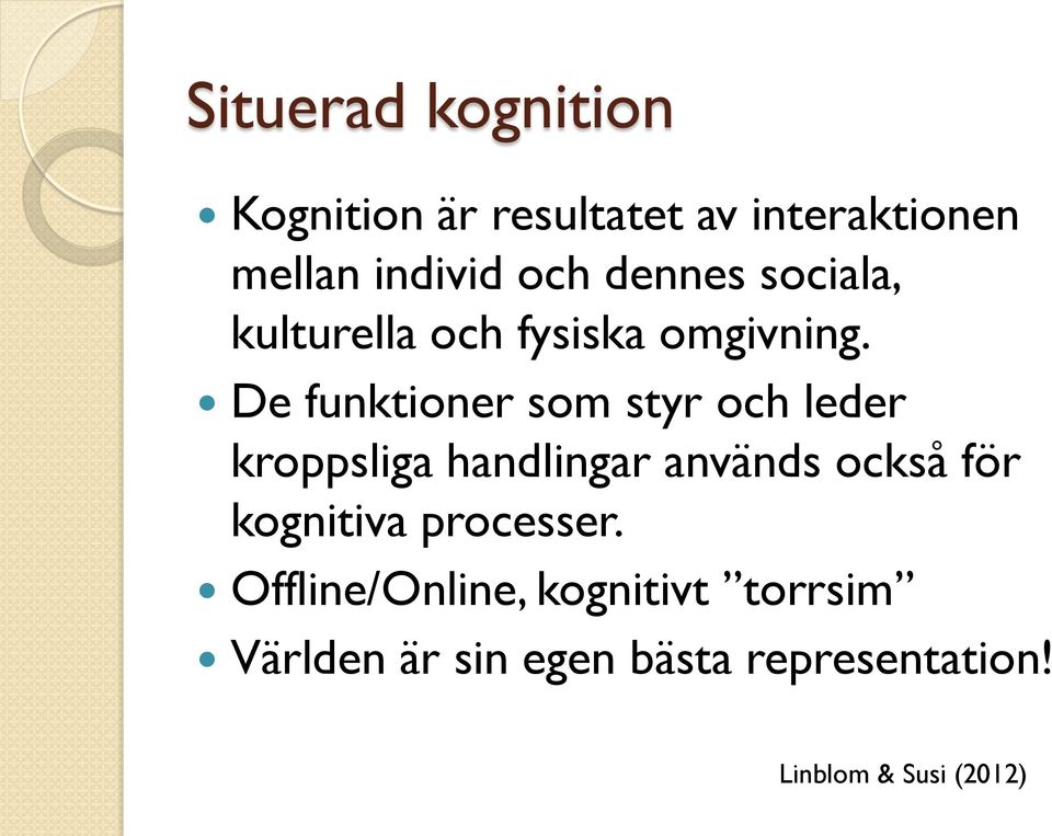 De funktioner som styr och leder kroppsliga handlingar används också för