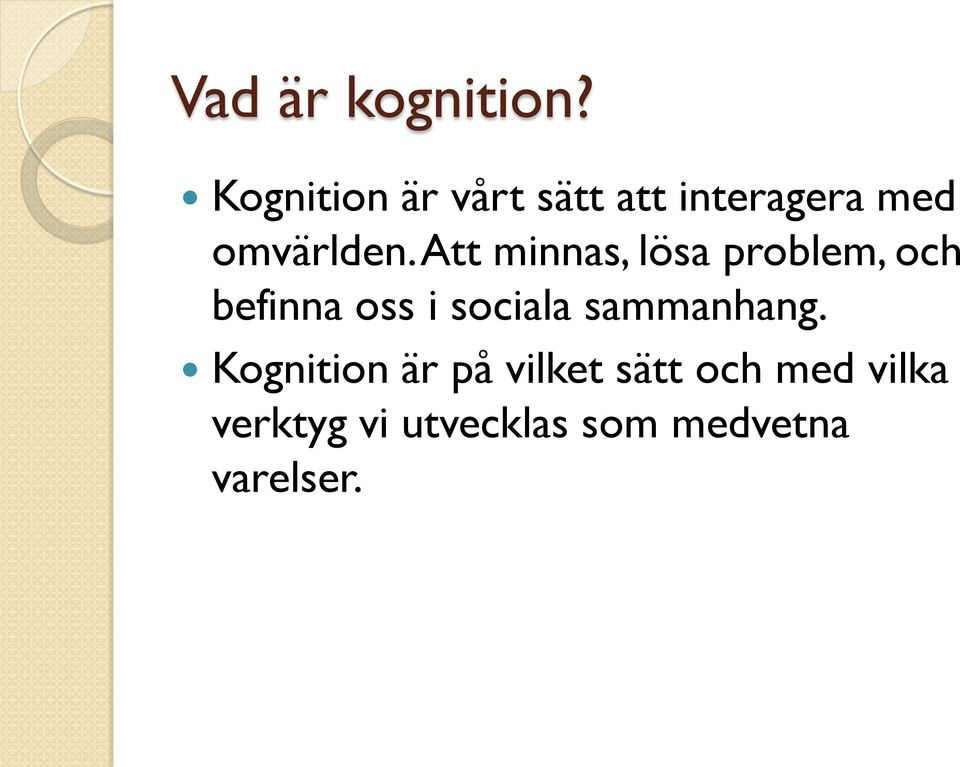 Att minnas, lösa problem, och befinna oss i sociala