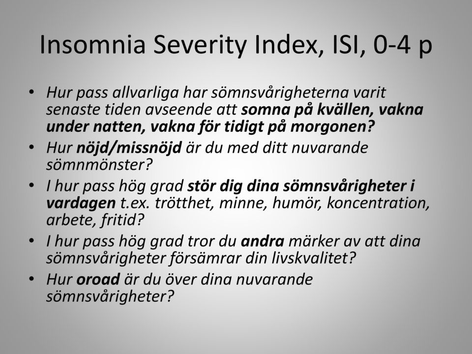 I hur pass hög grad stör dig dina sömnsvårigheter i vardagen t.ex. trötthet, minne, humör, koncentration, arbete, fritid?