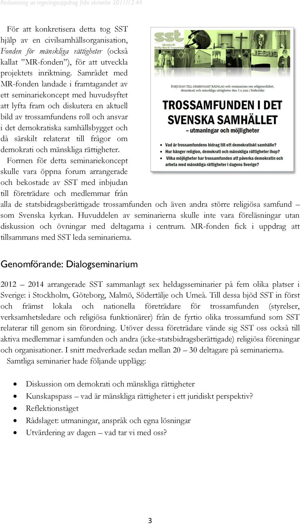 och då särskilt relaterat till frågor om demokrati och mänskliga rättigheter.