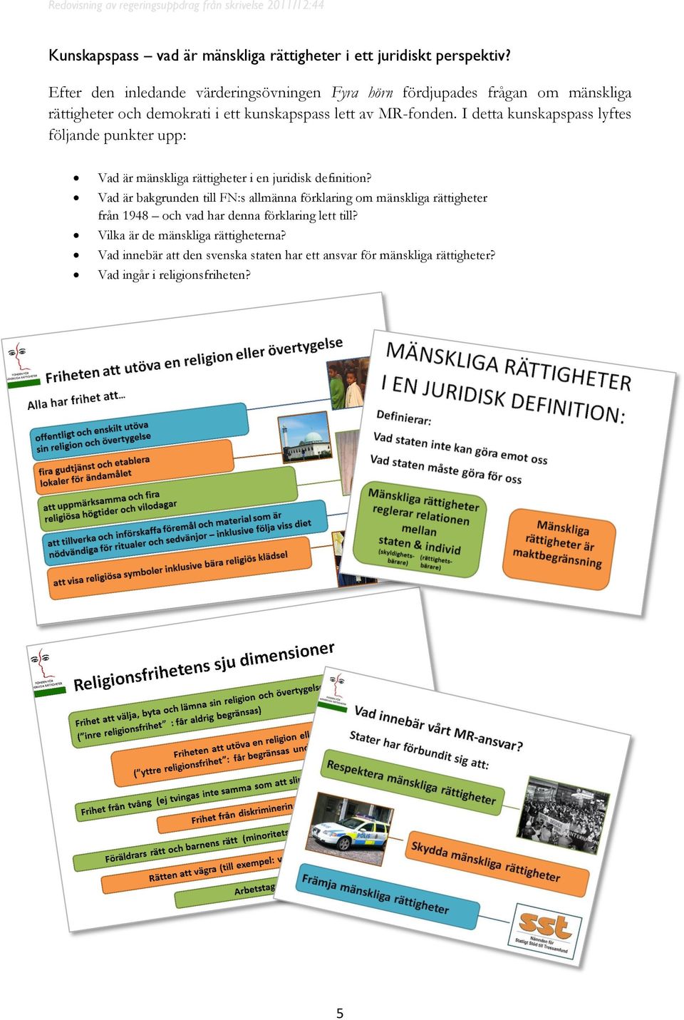 I detta kunskapspass lyftes följande punkter upp: Vad är mänskliga rättigheter i en juridisk definition?