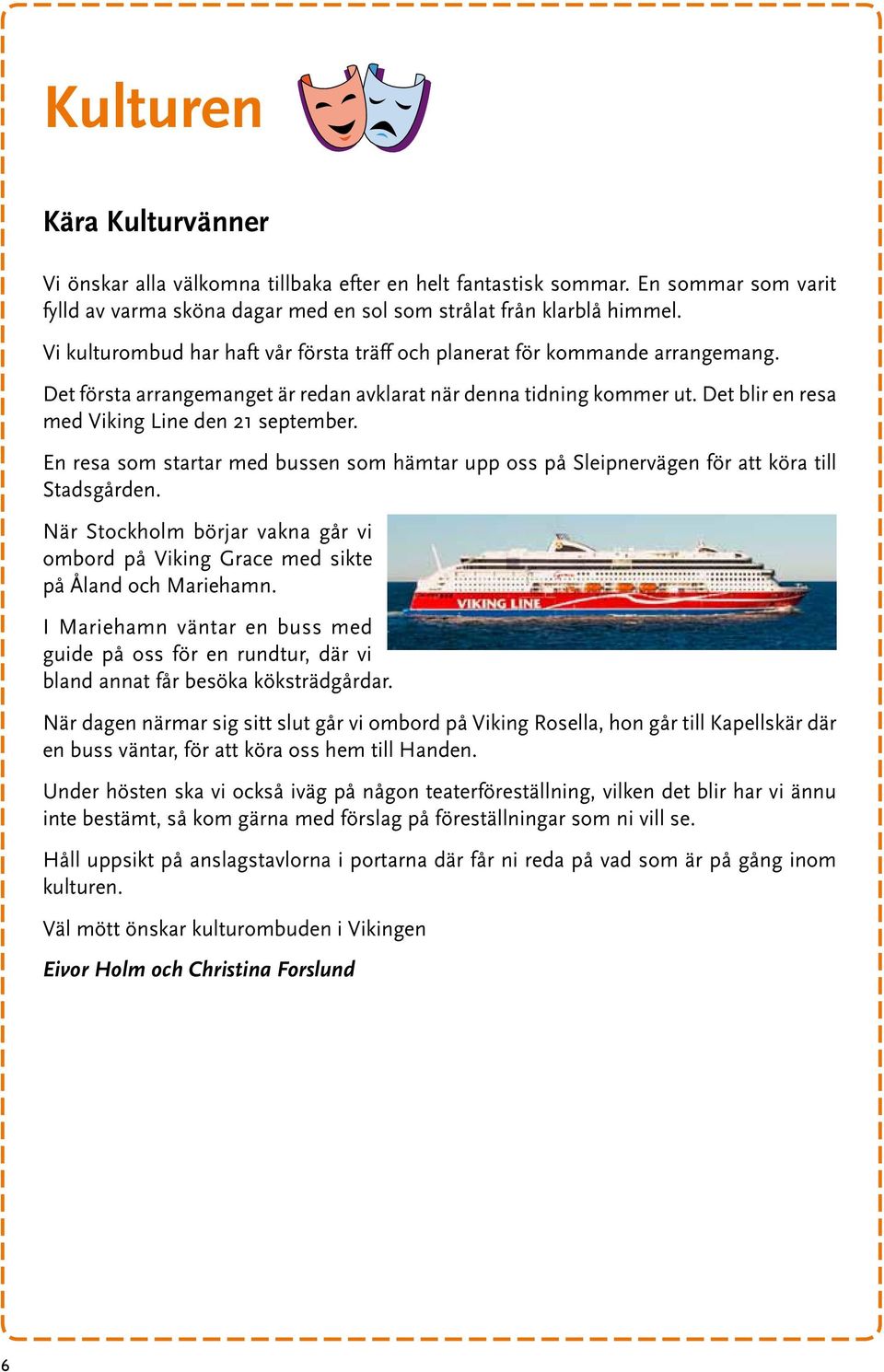 Det blir en resa med Viking Line den 21 september. En resa som startar med bussen som hämtar upp oss på Sleipnervägen för att köra till Stadsgården.