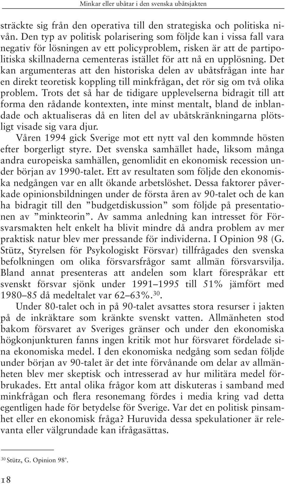 Det kan argumenteras att den historiska delen av ubåtsfrågan inte har en direkt teoretisk koppling till minkfrågan, det rör sig om två olika problem.