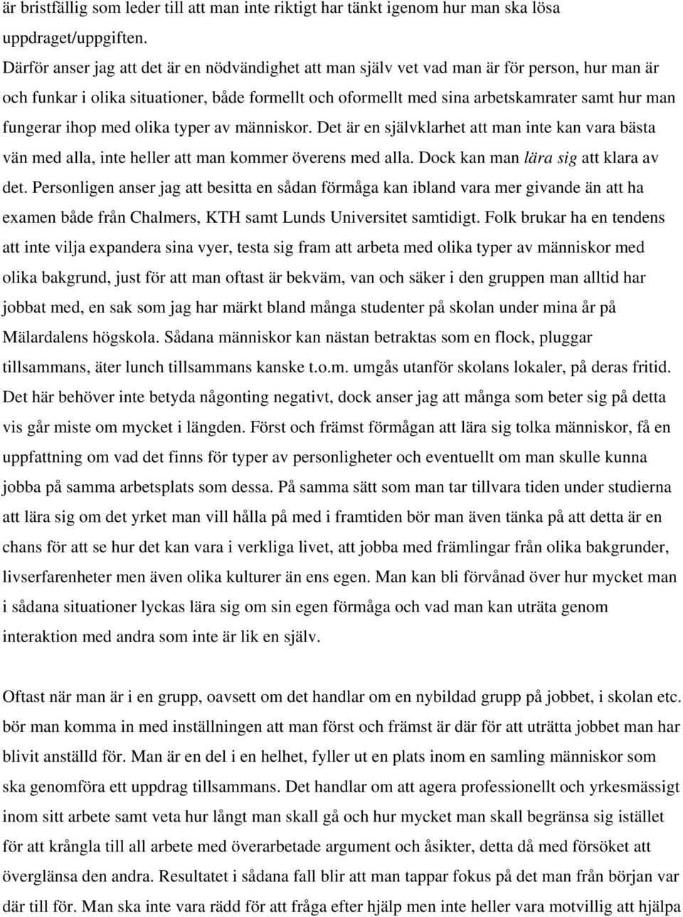 fungerar ihop med olika typer av människor. Det är en självklarhet att man inte kan vara bästa vän med alla, inte heller att man kommer överens med alla. Dock kan man lära sig att klara av det.