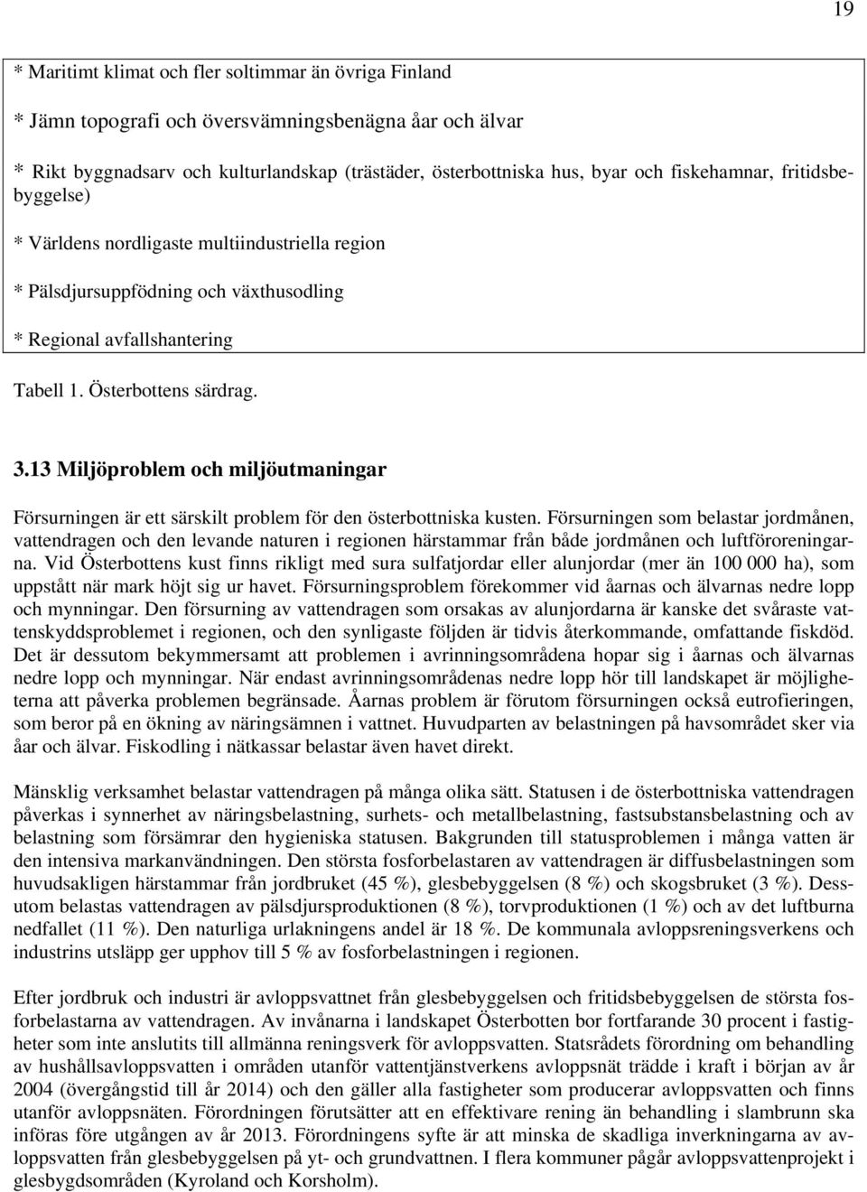 13 Miljöproblem och miljöutmaningar Försurningen är ett särskilt problem för den österbottniska kusten.