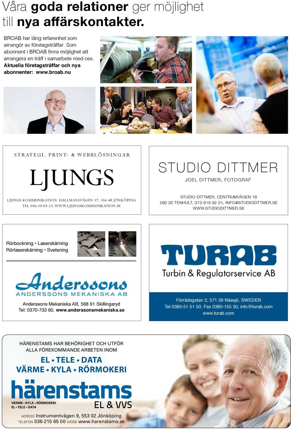 nu STRATEGI, PRINT- & WEBBLÖSNINGAR STUDIO DITTMER JOEL DITTMER, FOTOGRAF LJUNGS KOMMUNIKATION, HALLMANSVÄGEN 17, 554 48 JÖNKÖPING TEL 036-10 03 23, WWW.LJUNGSKOMMUNIKATION.