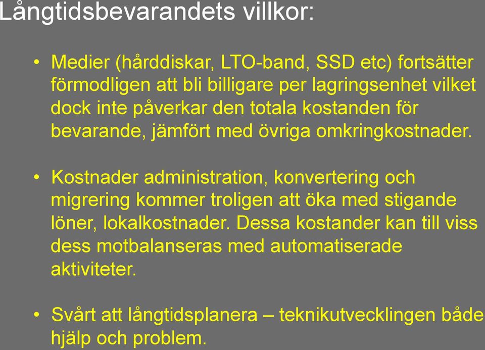 Kostnader administration, konvertering och migrering kommer troligen att öka med stigande löner, lokalkostnader.