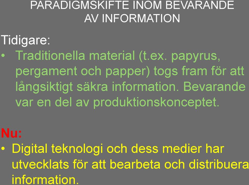 papyrus, pergament och papper) togs fram för att långsiktigt säkra